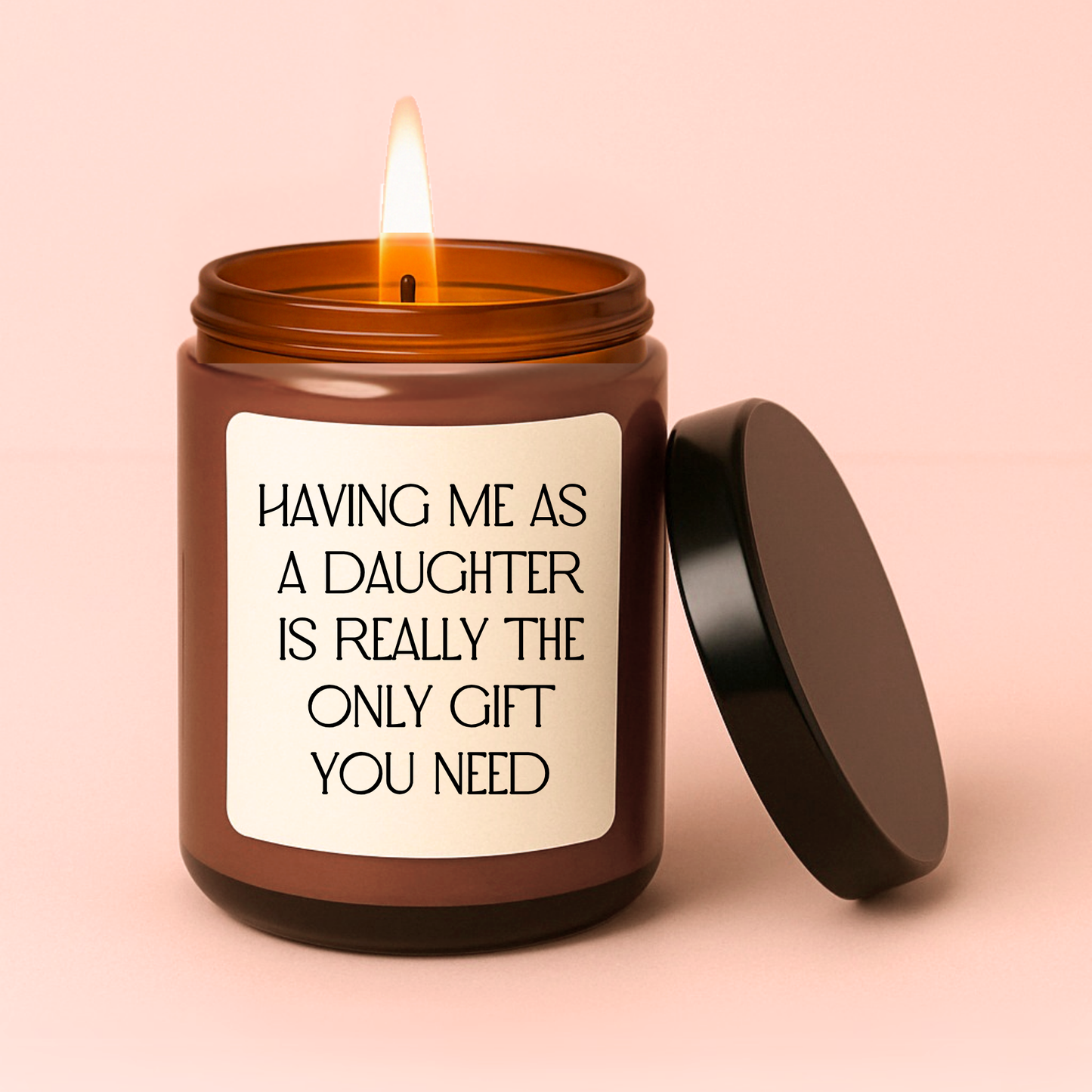 Having Me as A Daughter is The Only Gift You Need Candle