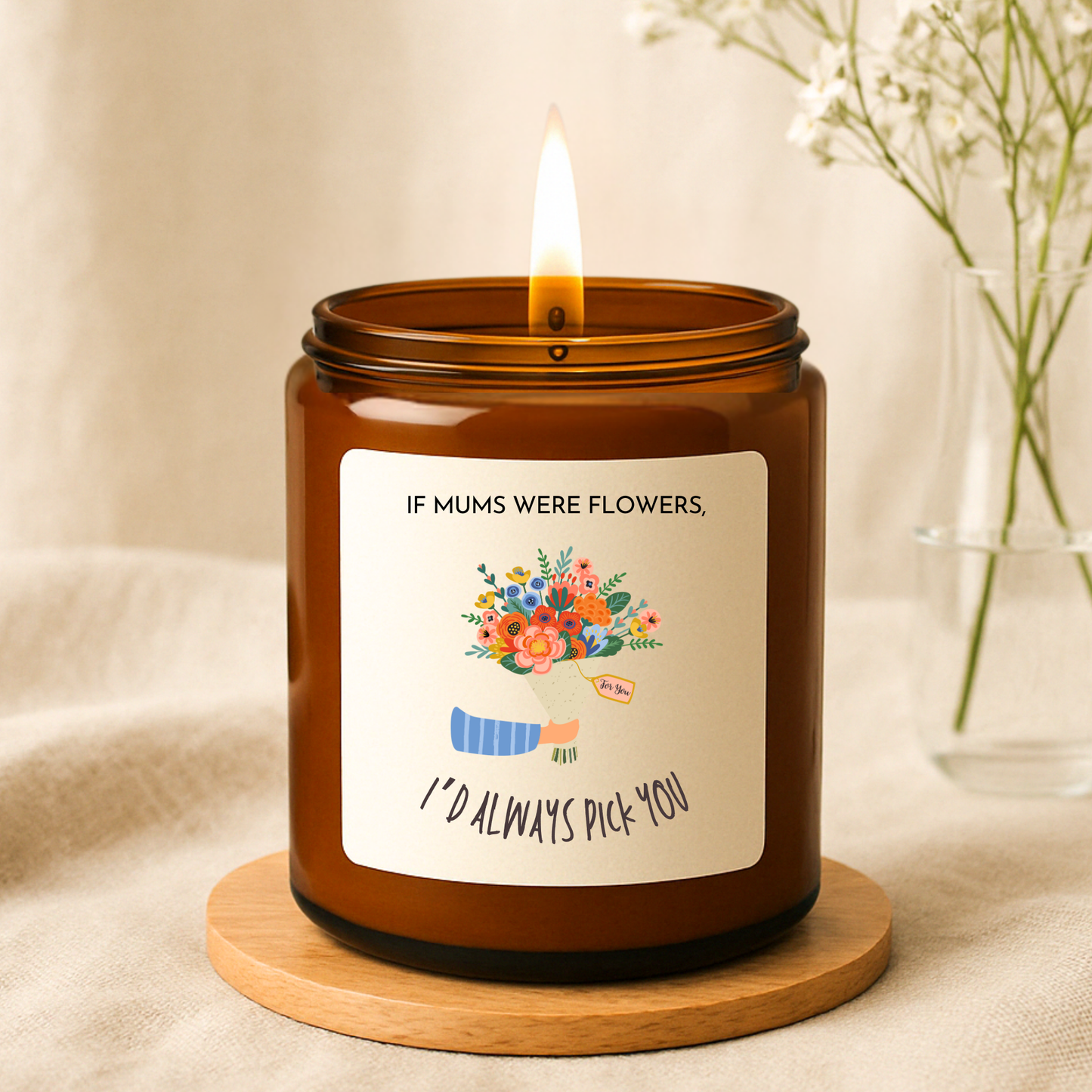 If Mums Were Flowers I'd Always Pick You Candle