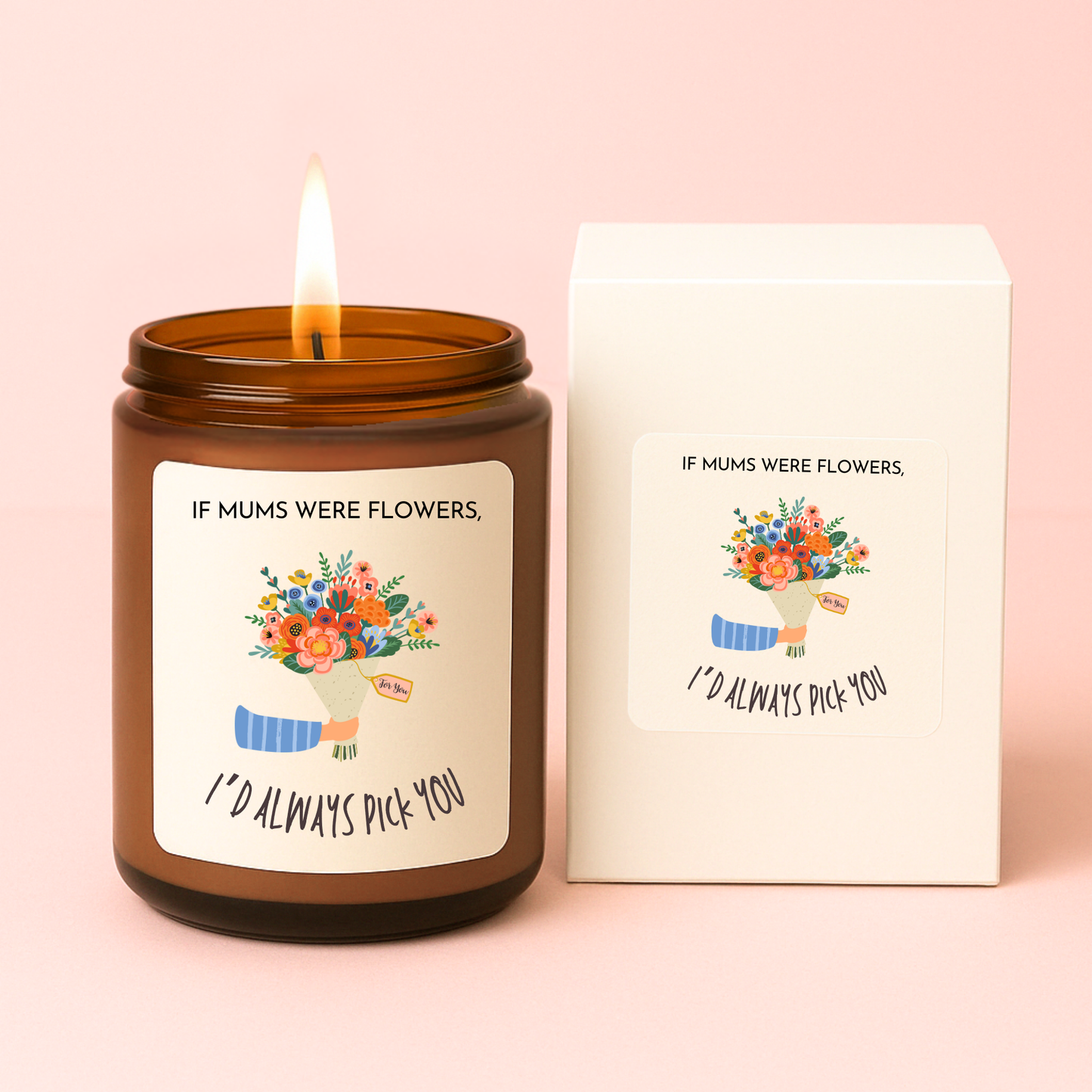 If Mums Were Flowers I'd Always Pick You Candle