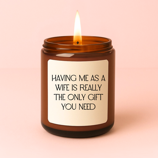 Having Me as A Wife is The Only Gift You Need Candle