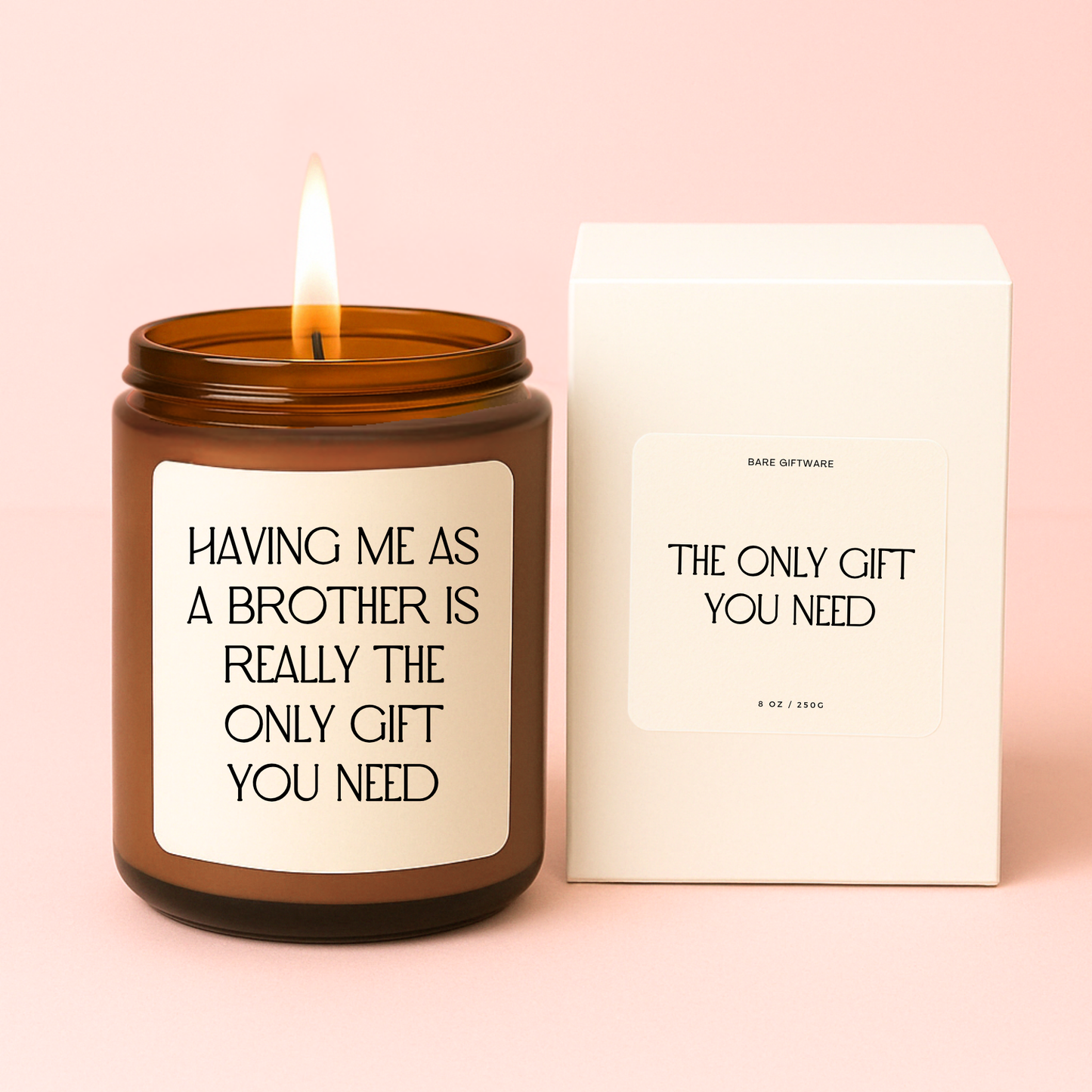 Having Me as A Brother is The Only Gift You Need Candle