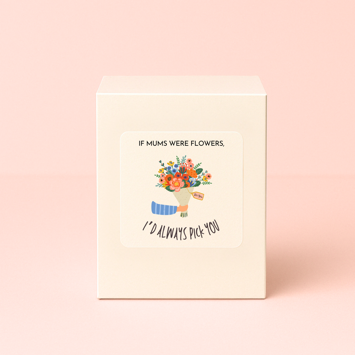If Mums Were Flowers I'd Always Pick You Candle