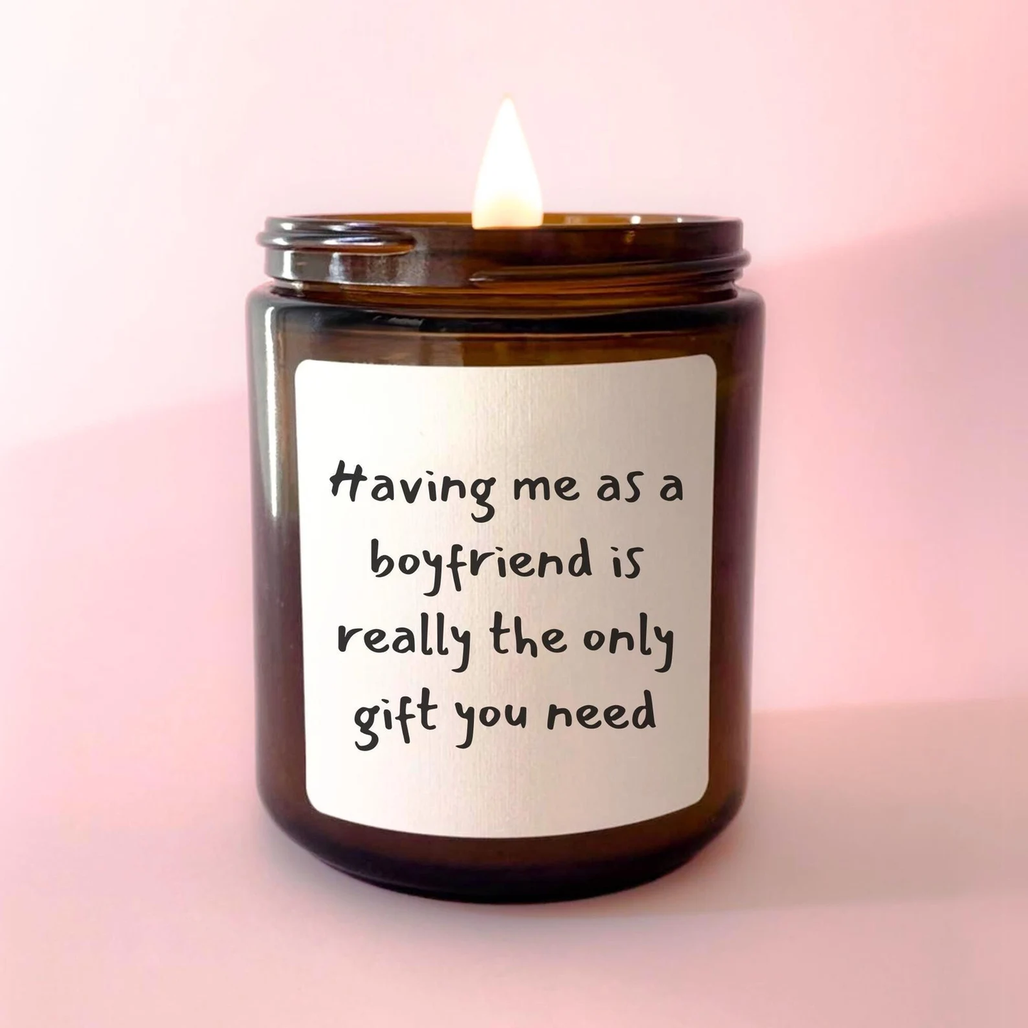 Having Me as A Boyfriend is The Only Gift You Need Candle